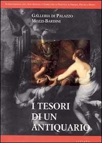 I tesori di un antiquario - Galleria di palazzo Mozzi-Bardini