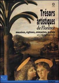 Tr&eacute;sors artistiques &agrave; Florence - Mus&eacute;es, &eacute;glises, c&eacute;nacles, palais et itin&eacute;raires
