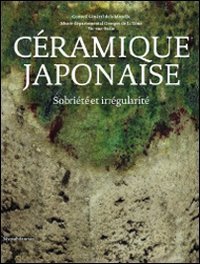 C&eacute;ramique japonaise. Sobri&eacute;t&eacute; et irr&eacute;gularit&eacute;