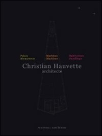Christian Hauvette. Architecte. Munumenti, macchine, abitazioni. Ediz. italiana e inglese