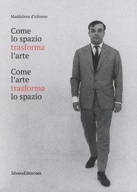 Come lo spazio trasforma l'arte. Come l'arte trasforma lo spazio