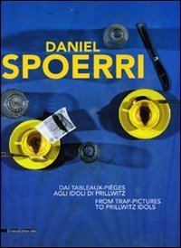 Daniel Spoerri. Dai Tableaux-pi&egrave;ges agli Idoli di Prillwitz. Catalogo della mostra (Genova, 25 marzo-20 giugno). Ediz. italiana e inglese
