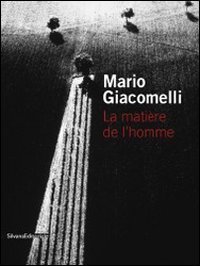 Mario Giacomelli. La mati&egrave;re de l'homme. Ediz. italiana e francese