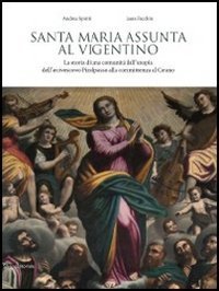 Santa Maria Assunta al Vigentino. La storia di una comunit&agrave; dall'utopia dell'arcivescovo Pizolpasso alla committenza al Cerano