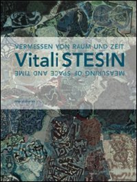 Vitali Stesin. Das Vermessen Von Raun Und Zeit. Ediz. Tedesc
