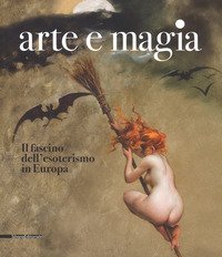 Arte e magia. Il fascino dell'esoterismo in Europa. Catalogo della mostra (Rovigo, 28 settembre 2018-27 gennaio 2019)