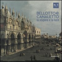 Bellotto e Canaletto. Lo stupore e la luce