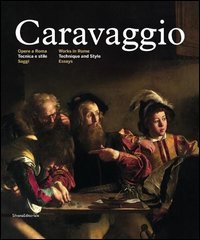 Caravaggio. Opere a Roma. Tecnica e stile. Ediz. italiana e inglese