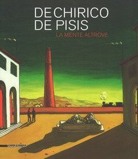 De Chirico, De Pisis. La mente altrove. catalogo della mostra (Domodossola, 14 luglio-31 ottobre 2018)