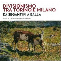Divisionismo tra Torino e Milano. Da Segantini a Balla