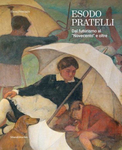 Esodo Pratelli. Dal futurismo al &laquo;Novecento&raquo; e oltre