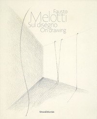 Fausto Melotti. Sul disegno. Catalogo della mostra (Milano, 15 gennaio-28 febbraio 2018). Ediz. italiana e inglese