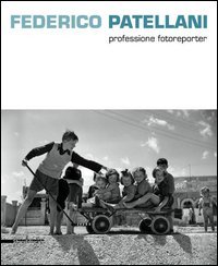 Federico Patellani fotografo della realt&agrave;