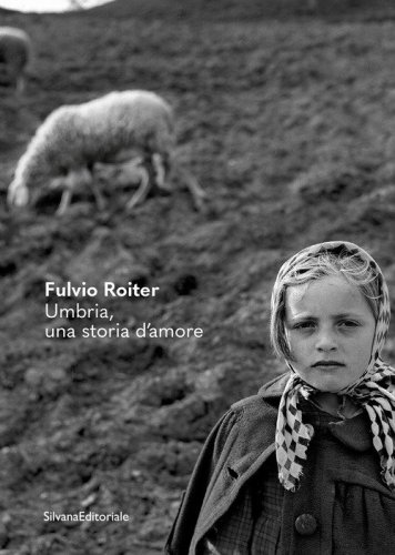Fulvio Roiter. Umbria, una storia d'amore