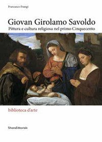 Giovan Girolamo Savoldo. Pittura e cultura religiosa nel primo Cinquecento