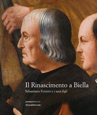 Il Rinascimento a Biella. Sebastiano Ferrero e i suoi figli. Catalogo della mostra (Biella, 19 aprile-18 agosto 2019)