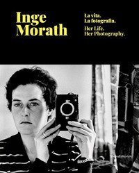 Inge Morath. La vita, la fotografia. Catalogo della mostra (Treviso, 28 febbraio-9 giugno 2019). Ediz. italiana e inglese