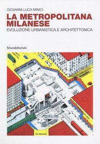 La metropolitana milanese. Evoluzione, urbanistica e architettura