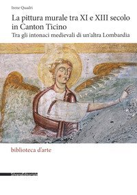 La pittura murale tra XI e XIII secolo in Canton Ticino. Tra gli intonaci medievali di un'altra Lombardia