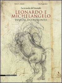 La scuola del mondo - Leonardo e Michelangelo. Disegni a confronto. Catalogo della mostra (Firenze, 20 aprile-1 agosto 2011)