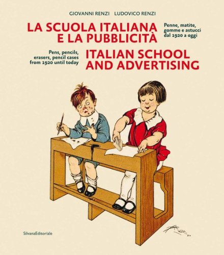 La scuola italiana e la pubblicit&agrave;. Penne, matite, gomme e astucci dal 1920 a oggi. Ediz. italiana e inglese