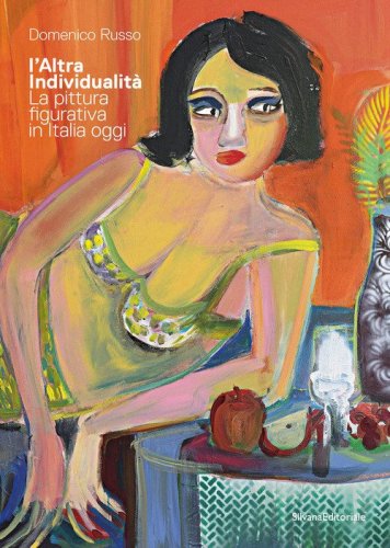 L'Altra Individualit&agrave;. La pittura figurativa in Italia oggi
