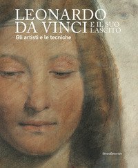 Leonardo da Vinci e il suo lascito. Gli artisti e le tecniche. Catalogo della mostra (Milano, 17 settembre 2019-12 gennaio 2020)