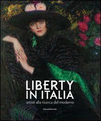 Liberty in Italia. Artisti alla ricerca del moderno