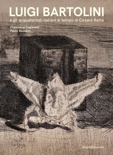 Luigi Bartolini e gli acquafortisti italiani al tempo di Cesare Ratta