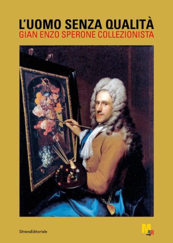 L'uomo senza qualit&agrave;. Gian Enzo Sperone collezionista