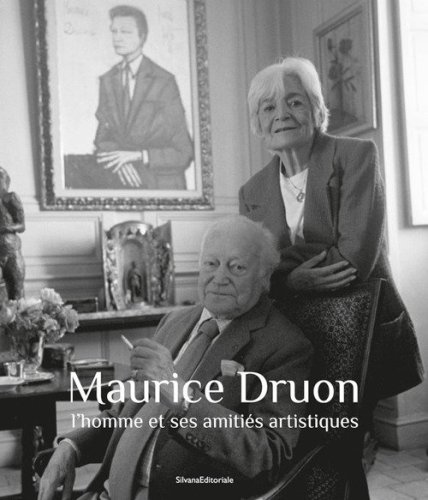 Maurice Druon. L'homme et ses amiti&eacute;s artistiques