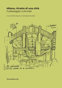Milano, ritratto di una citt&agrave;. Il paesaggio culturale