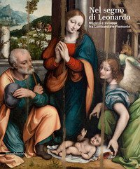Nel segno di Leonardo. Modelli e sviluppi fra Lombardia e Piemonte. Catalogo della mostra (Vigevano, 4 ottobre 2019-6 gennaio 2020)