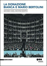 Nuovi arrivi. Opere della donazione Bianca e Mario Bertolini. Catalogo della mostra (Milano, 15 maggio-1&ordm; novembre 2015)