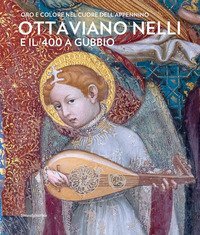 Ottaviano Nelli e il '400 a Gubbio. Oro e colore nel cuore dell'Appennino