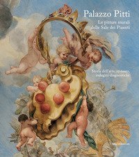 Palazzo Pitti. Le pitture murali delle Sale dei Pianeti. Storia dell'arte, restauro, indagini diagnostiche