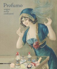 Profumo. Origini, storie, confezioni. Catalogo della mostra (Torino, 15 febbraio-21 maggio 2018)