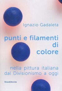 Punti e filamenti di colore nella pittura italiana dal Divisionismo ad oggi. Catalogo della mostra (Roma, 9 marzo-31 maggio 2005)