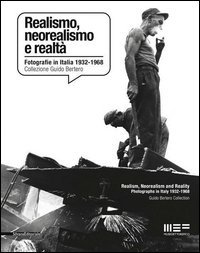 Realismo, neorealismo e realt&agrave;. Fotografie in Italia 1932-1968. Collezione Guido Bertero