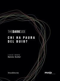 The dark side. Chi ha paura del buio? Catalogo della mostra (Roma, 8 ottobre-7 novembre 2019). Ediz. italiana e inglese