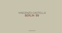 Vincenzo Castella. Berlin '89. Ediz. tedesca, italiana e inglese