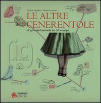 Le altre cenerentole. Il giro del mondo in 80 scarpe