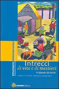 Intrecci di vite e di mestieri - Artigianato dal mondo