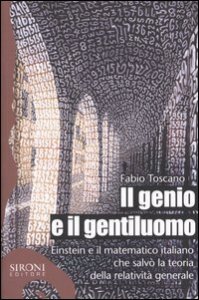 Il genio e il gentiluomo. Einstein e il matematico italiano che salv&ograve; la teoria della relativit&agrave; generale