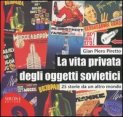 La vita privata degli oggetti sovietici - 25 storie da un altro mondo