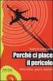 Perch&eacute; ci piace il pericolo
