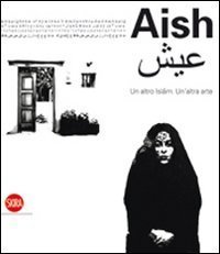 Aish - Un altro Islam. Un'altra Arte