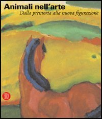 Animali nell'arte - Dalla preistoria alla nuova figurazione