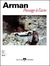 Arman - Passage a l'acte. Ediz. francese