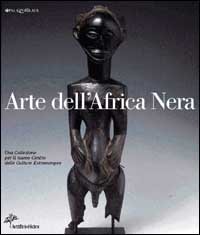 Arte dell'Africa nera - Una collezione per il nuovo centro delle culture extraeuropee